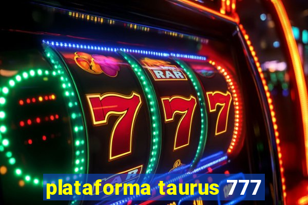 plataforma taurus 777